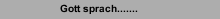 Gott sprach.......